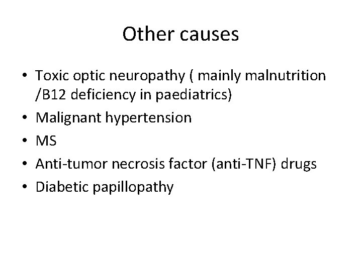 Other causes • Toxic optic neuropathy ( mainly malnutrition /B 12 deficiency in paediatrics) Other causes • Toxic optic neuropathy ( mainly malnutrition /B 12 deficiency in paediatrics)
