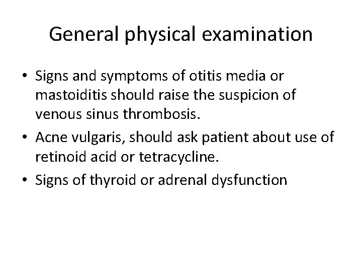 General physical examination • Signs and symptoms of otitis media or mastoiditis should raise General physical examination • Signs and symptoms of otitis media or mastoiditis should raise