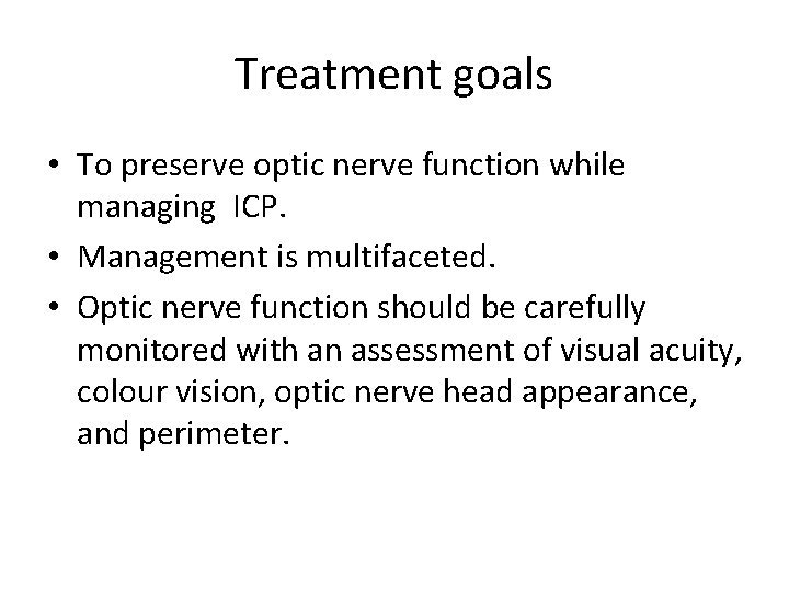 Treatment goals • To preserve optic nerve function while managing ICP. • Management is Treatment goals • To preserve optic nerve function while managing ICP. • Management is