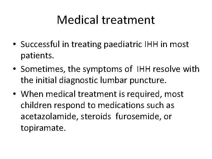 Medical treatment • Successful in treating paediatric IHH in most patients. • Sometimes, the Medical treatment • Successful in treating paediatric IHH in most patients. • Sometimes, the
