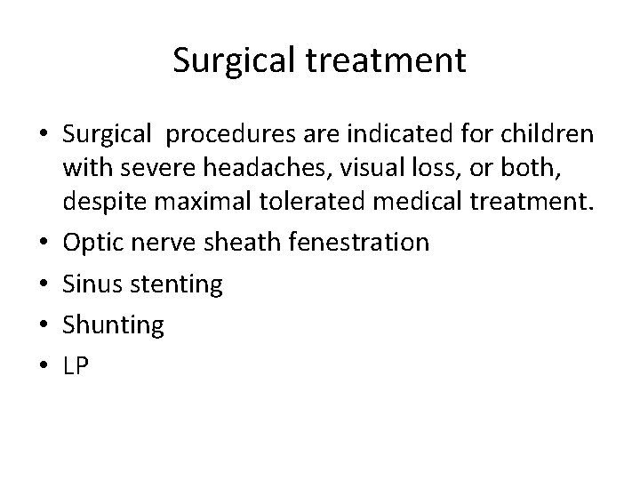 Surgical treatment • Surgical procedures are indicated for children with severe headaches, visual loss, Surgical treatment • Surgical procedures are indicated for children with severe headaches, visual loss,