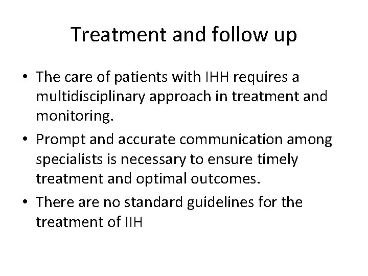 Treatment and follow up • The care of patients with IHH requires a multidisciplinary Treatment and follow up • The care of patients with IHH requires a multidisciplinary