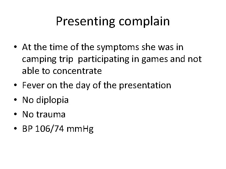 Presenting complain • At the time of the symptoms she was in camping trip Presenting complain • At the time of the symptoms she was in camping trip