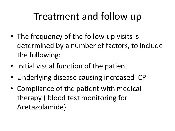 Treatment and follow up • The frequency of the follow-up visits is determined by Treatment and follow up • The frequency of the follow-up visits is determined by