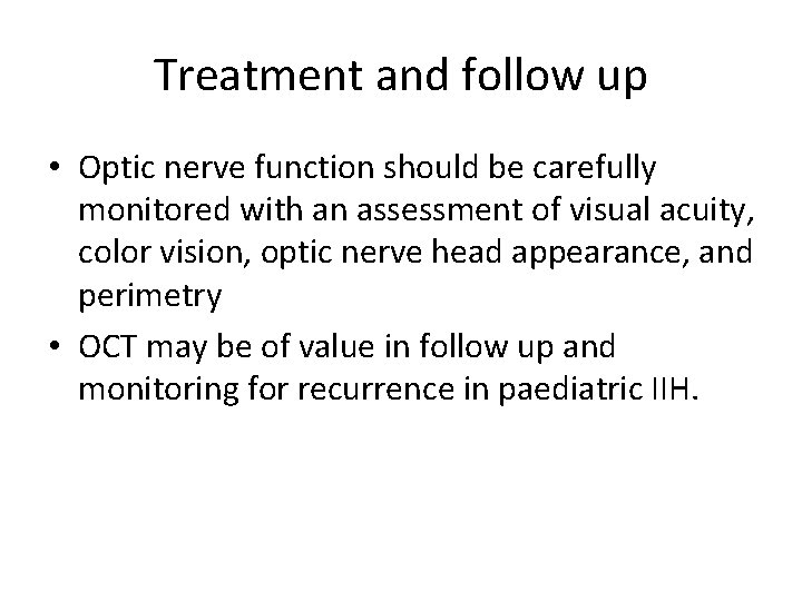 Treatment and follow up • Optic nerve function should be carefully monitored with an Treatment and follow up • Optic nerve function should be carefully monitored with an