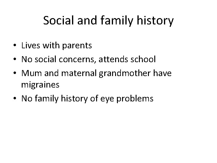 Social and family history • Lives with parents • No social concerns, attends school Social and family history • Lives with parents • No social concerns, attends school