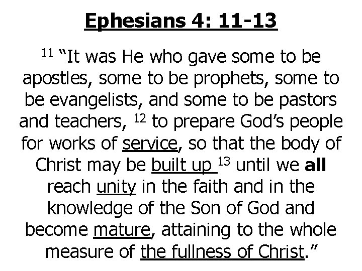 Ephesians 4: 11 -13 “It was He who gave some to be apostles, some