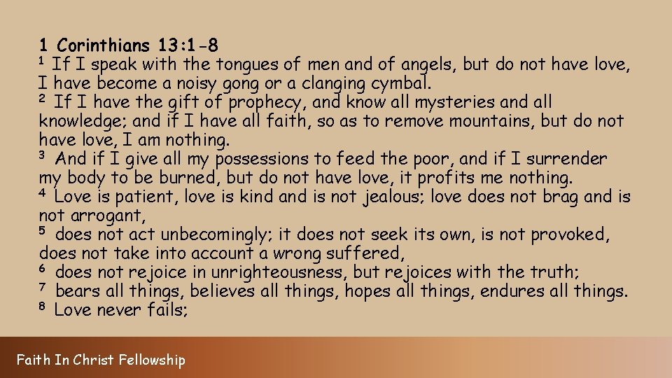1 Corinthians 13: 1 -8 1 If I speak with the tongues of men