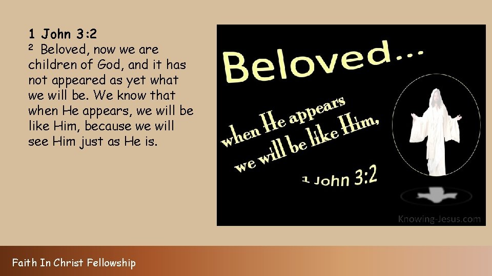 1 John 3: 2 2 Beloved, now we are children of God, and it