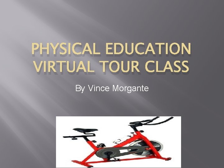 PHYSICAL EDUCATION VIRTUAL TOUR CLASS By Vince Morgante 