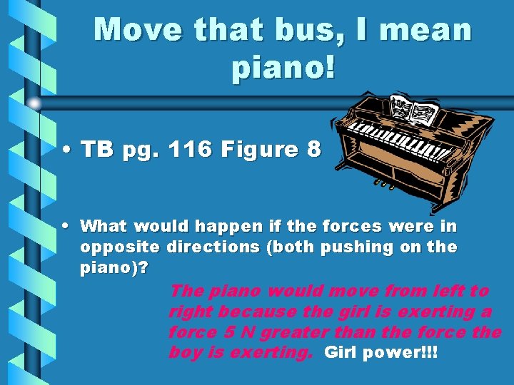 Move that bus, I mean piano! • TB pg. 116 Figure 8 • What