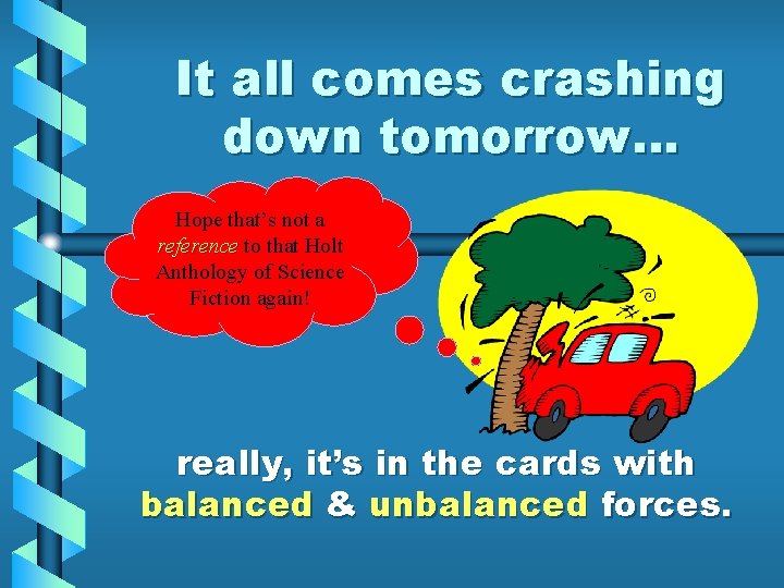 It all comes crashing down tomorrow… Hope that’s not a reference to that Holt