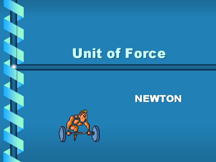 Unit of Force NEWTON 