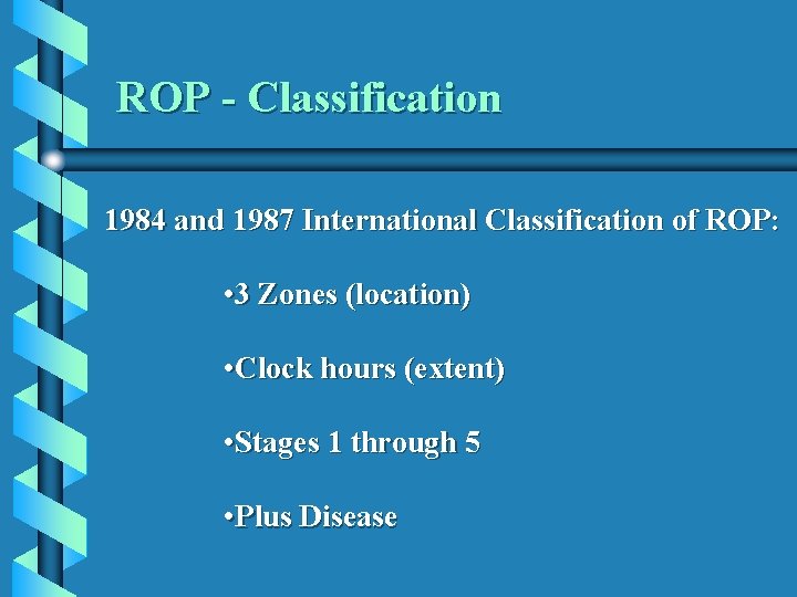 ROP - Classification 1984 and 1987 International Classification of ROP: • 3 Zones (location)
