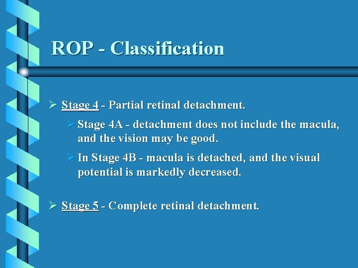 ROP - Classification Ø Stage 4 - Partial retinal detachment. Ø Stage 4 A