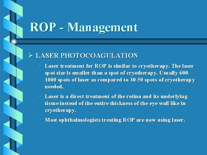 ROP - Management Ø LASER PHOTOCOAGULATION Ø Laser treatment for ROP is similar to