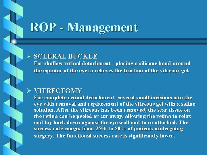 ROP - Management Ø SCLERAL BUCKLE For shallow retinal detachment - placing a silicone