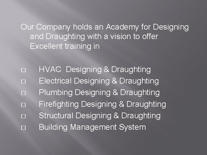 Our Company holds an Academy for Designing and Draughting with a vision to offer