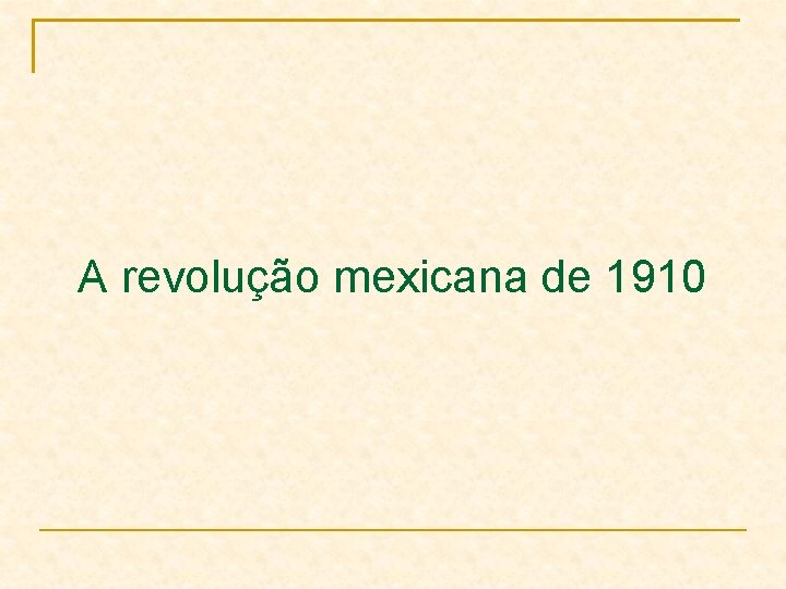 A revolução mexicana de 1910 