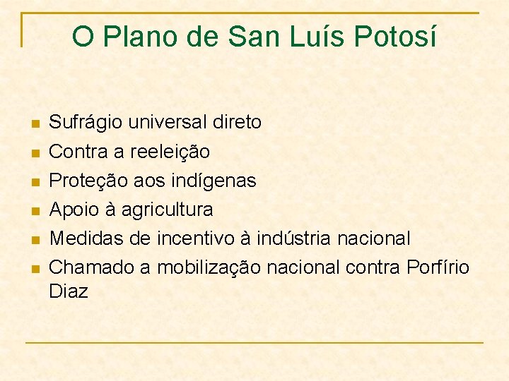 O Plano de San Luís Potosí Sufrágio universal direto Contra a reeleição Proteção aos