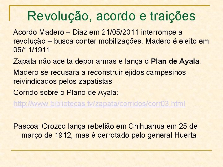 Revolução, acordo e traições Acordo Madero – Diaz em 21/05/2011 interrompe a revolução –