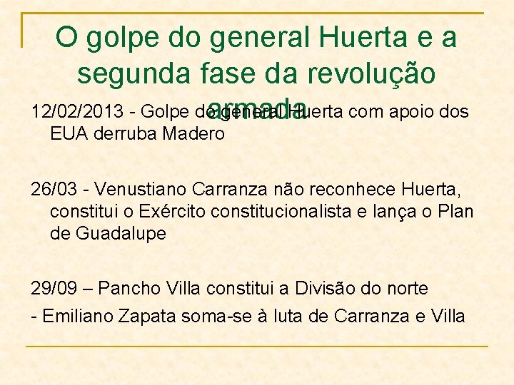 O golpe do general Huerta e a segunda fase da revolução 12/02/2013 - Golpe