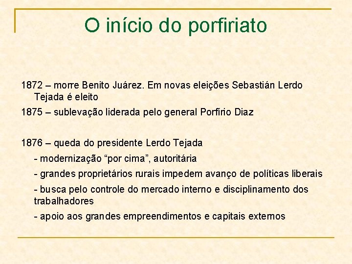 O início do porfiriato 1872 – morre Benito Juárez. Em novas eleições Sebastián Lerdo