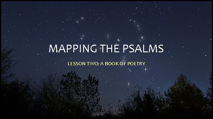 MAPPING THE PSALMS LESSON TWO: A BOOK OF POETRY 