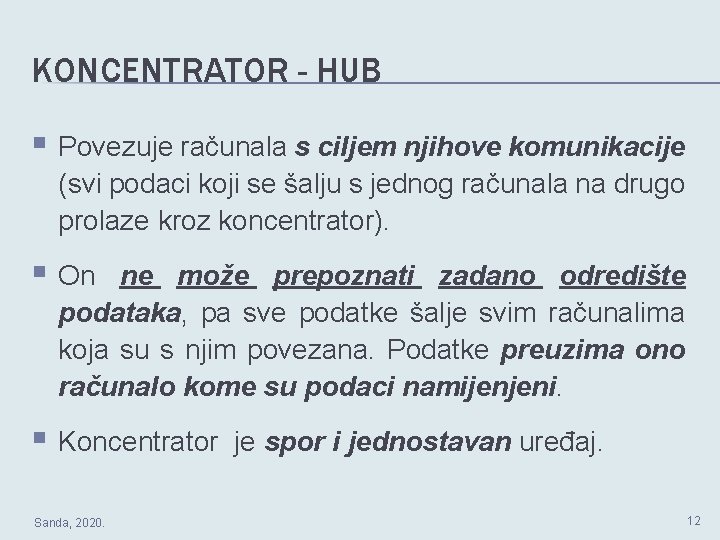 KONCENTRATOR - HUB § Povezuje računala s ciljem njihove komunikacije (svi podaci koji se