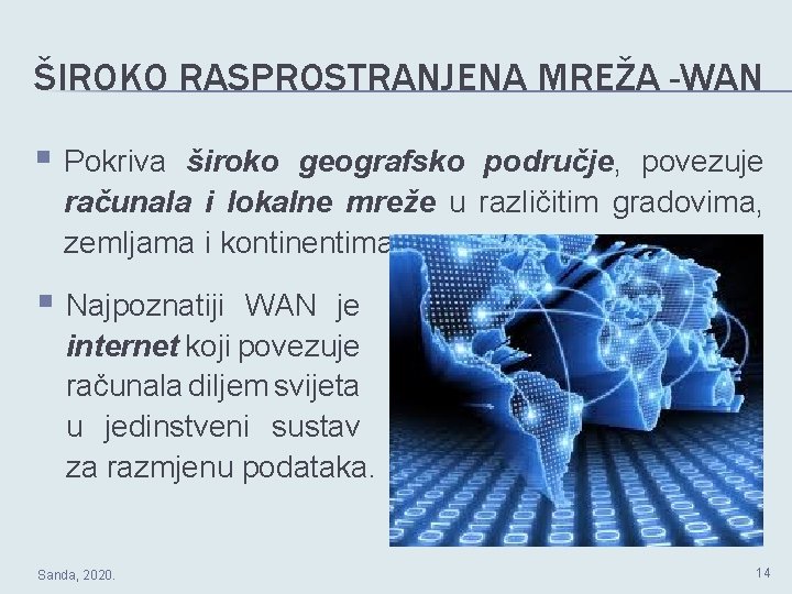 ŠIROKO RASPROSTRANJENA MREŽA -WAN § Pokriva široko geografsko područje, povezuje računala i lokalne mreže