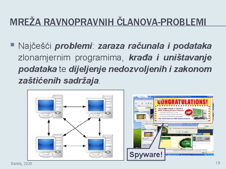 MREŽA RAVNOPRAVNIH ČLANOVA-PROBLEMI § Najčešći problemi: zaraza računala i podataka zlonamjernim programima, krađa i