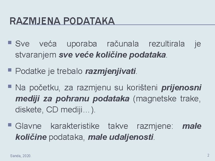 RAZMJENA PODATAKA § Sve veća uporaba računala rezultirala stvaranjem sve veće količine podataka. je