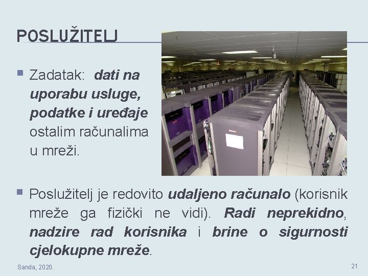 POSLUŽITELJ § Zadatak: dati na uporabu usluge, podatke i uređaje ostalim računalima u mreži.