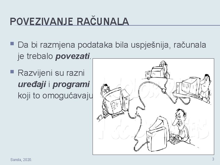 POVEZIVANJE RAČUNALA § Da bi razmjena podataka bila uspješnija, računala je trebalo povezati. §