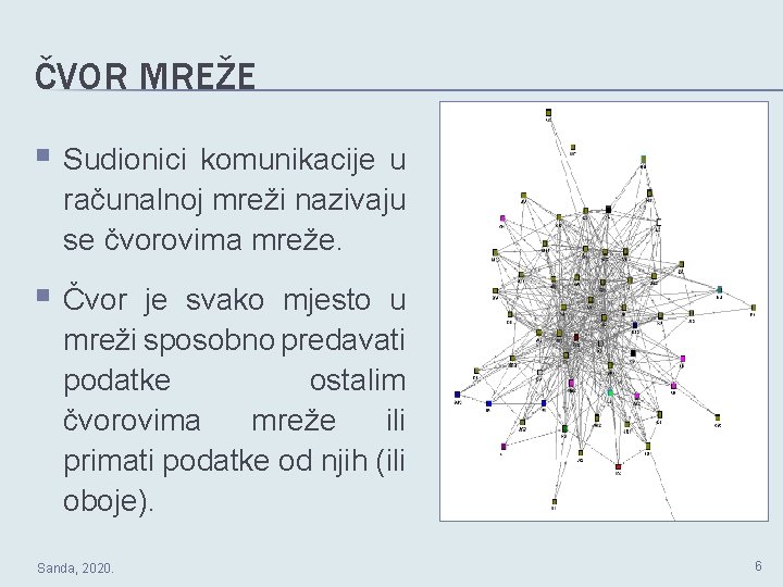 ČVOR MREŽE § Sudionici komunikacije u računalnoj mreži nazivaju se čvorovima mreže. § Čvor