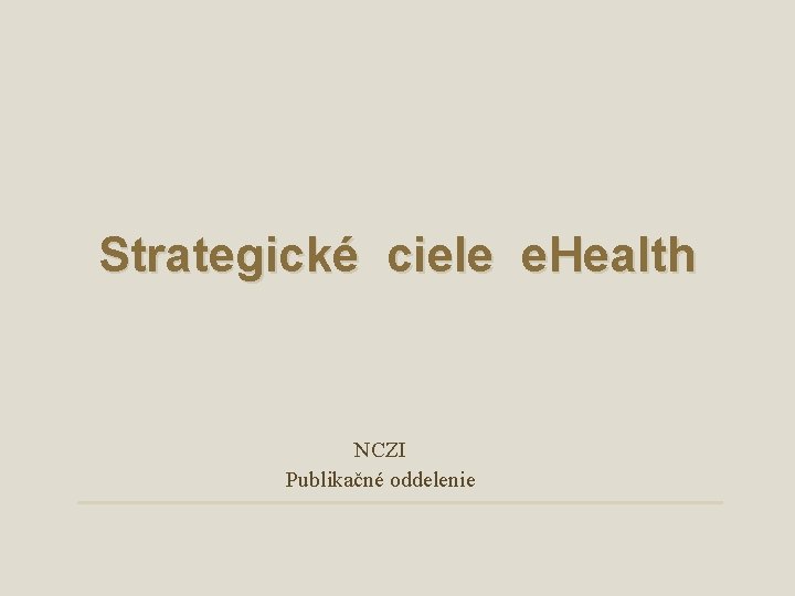 Strategické ciele e. Health NCZI Publikačné oddelenie 