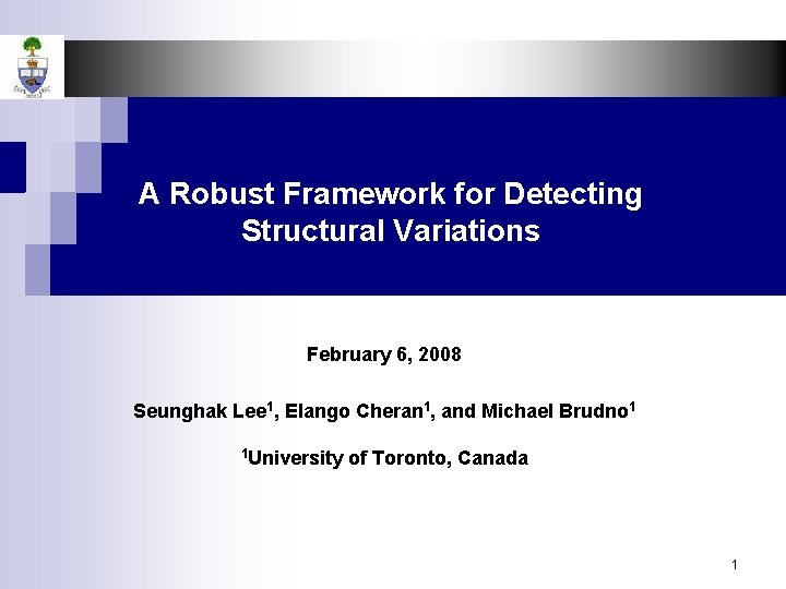 A Robust Framework for Detecting Structural Variations February 6, 2008 Seunghak Lee 1, Elango