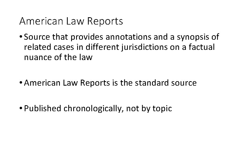 American Law Reports • Source that provides annotations and a synopsis of related cases