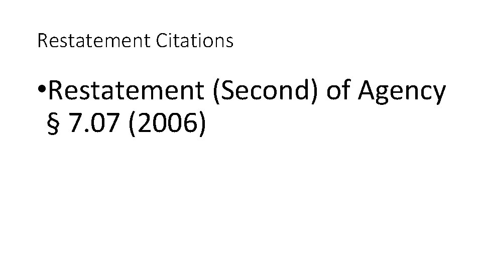 Restatement Citations • Restatement (Second) of Agency § 7. 07 (2006) 