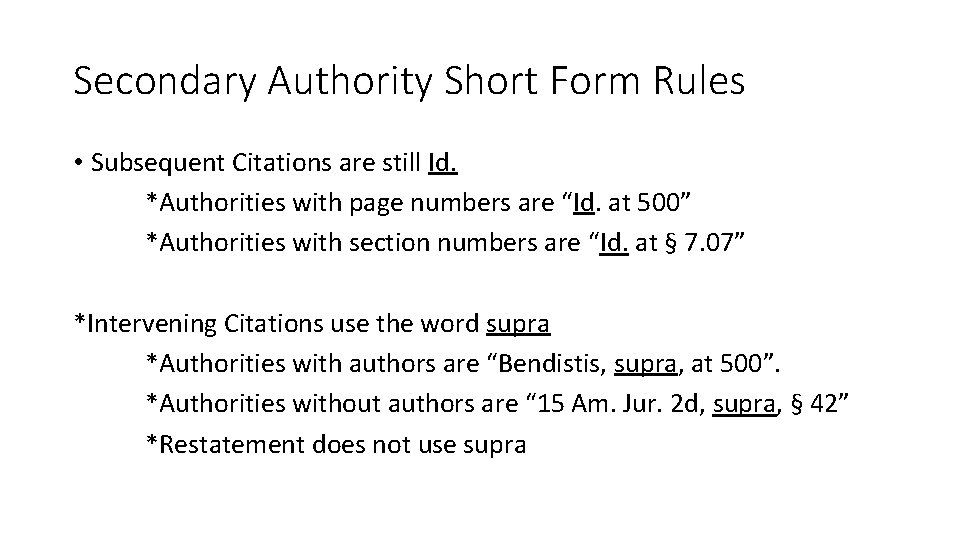 Secondary Authority Short Form Rules • Subsequent Citations are still Id. *Authorities with page