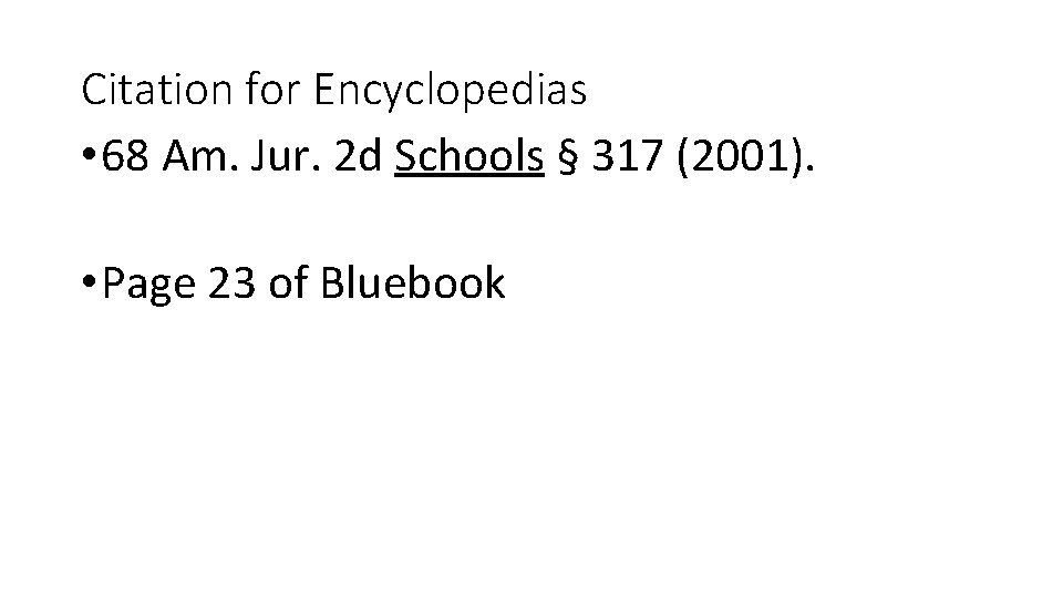 Citation for Encyclopedias • 68 Am. Jur. 2 d Schools § 317 (2001). •