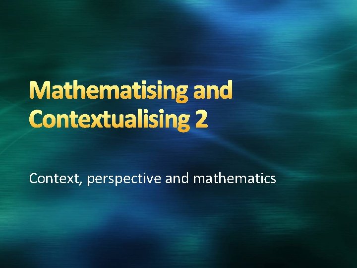 Context, perspective and mathematics 
