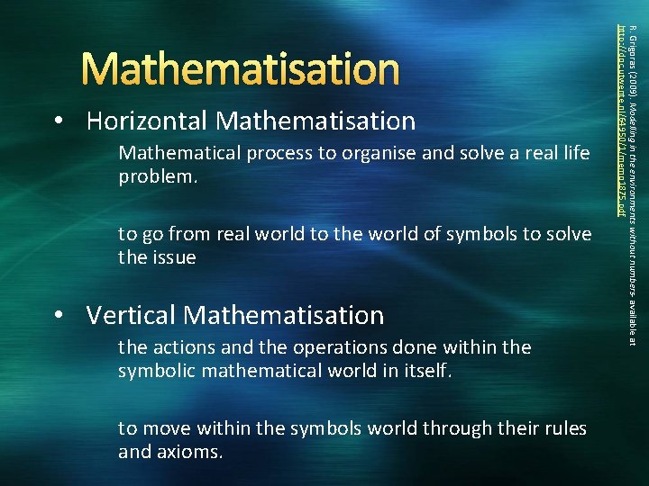  • Horizontal Mathematisation Mathematical process to organise and solve a real life problem.