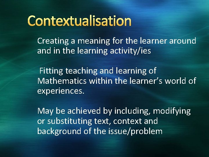 Contextualisation Creating a meaning for the learner around and in the learning activity/ies Fitting