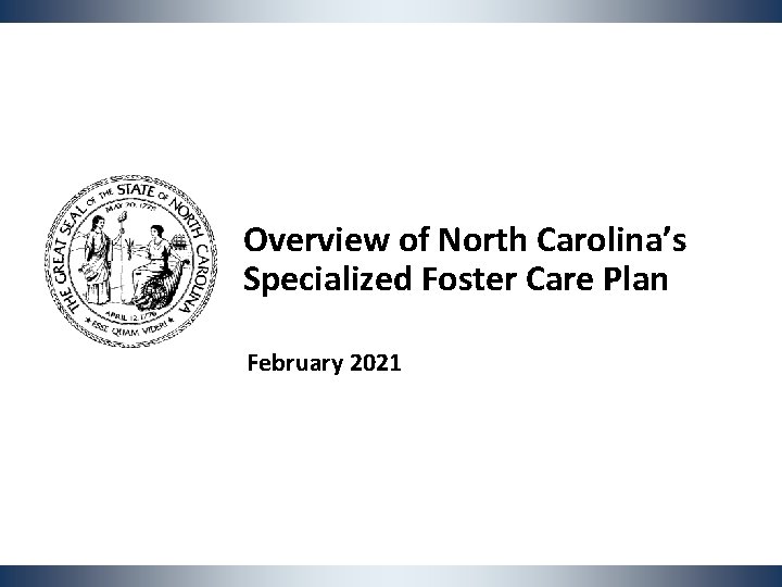 Overview of North Carolina’s Specialized Foster Care Plan February 2021 