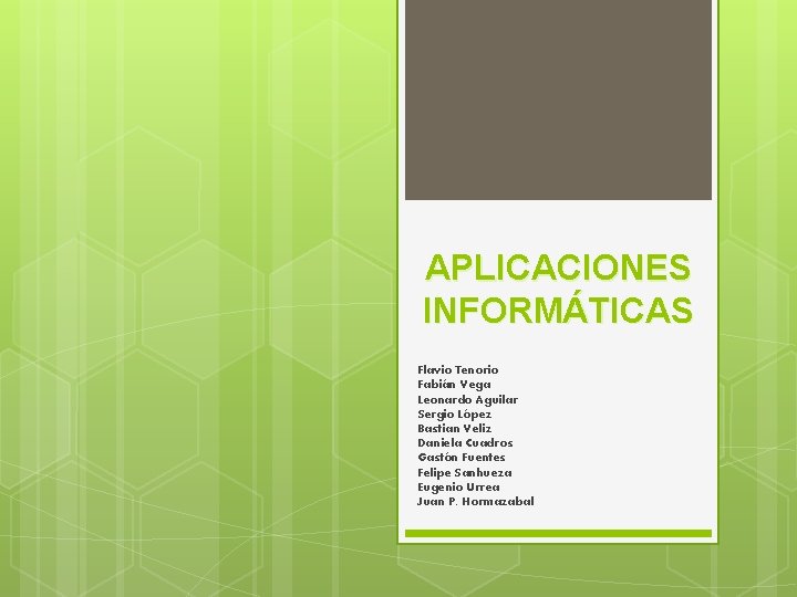 APLICACIONES INFORMÁTICAS Flavio Tenorio Fabián Vega Leonardo Aguilar Sergio López Bastian Veliz Daniela Cuadros