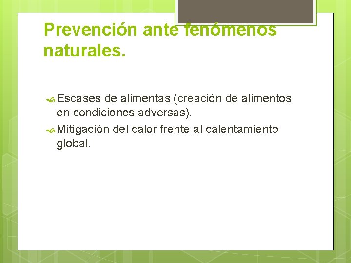 Prevención ante fenómenos naturales. Escases de alimentas (creación de alimentos en condiciones adversas). Mitigación
