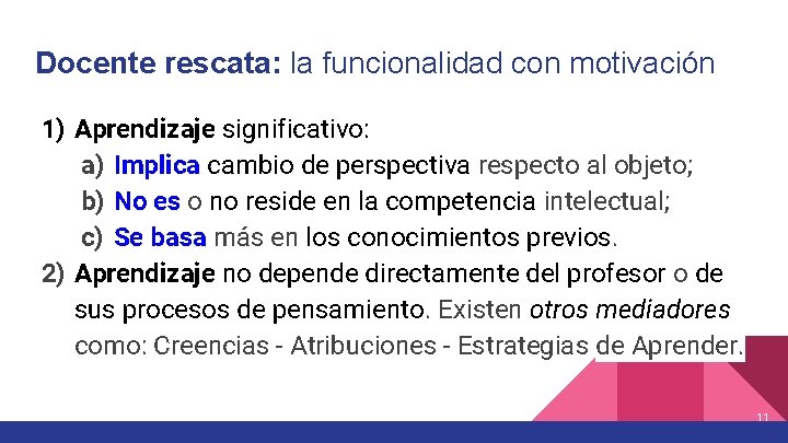 Docente rescata: la funcionalidad con motivación 1) Aprendizaje significativo: a) Implica cambio de perspectiva