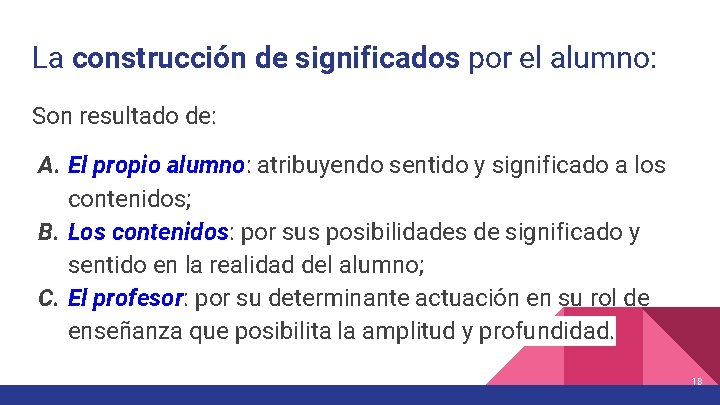 La construcción de significados por el alumno: Son resultado de: A. El propio alumno: