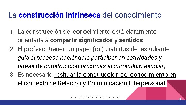 La construcción intrínseca del conocimiento 1. La construcción del conocimiento está claramente orientada a